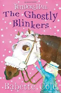 «Fetlocks Hall 2: The Ghostly Blinkers» by Babette Cole