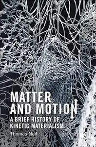 Matter and Motion: A Brief History of Kinetic Materialism