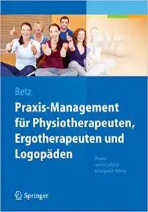 Praxis-Management für Physiotherapeuten, Ergotherapeuten und Logopäden: Praxen wirtschaftlich erfolgreich führen (Repost)
