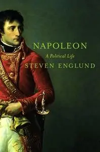 «Napoleon: A Political Life» by Steven Englund