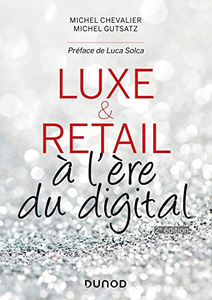 Luxe et Retail à l'ère du digital - 2e éd.: à l'ère du digital - Michel Chevalier & Michel Gutstatz