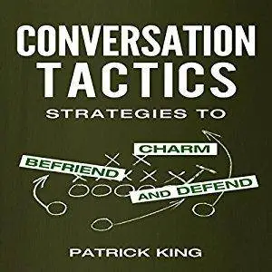 Conversation Tactics: Strategies to Charm, Befriend, and Defend [Audiobook]
