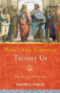 What the Tortoise Taught Us: The Story of Philosophy