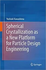 Spherical Crystallization as a New Platform for Particle Design Engineering (Repost)