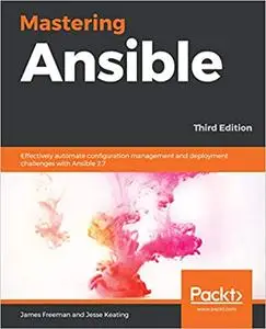 Mastering Ansible: Effectively automate configuration management and deployment challenges with Ansible 2.7 (Repost)