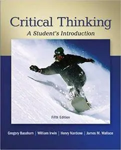 Critical Thinking: A Student's Introduction (5th Edition)