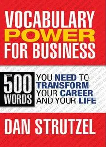 «Vocabulary Power for Business: 500 Words You Need to Transform Your Career and Your Life» by Dan Strutzel