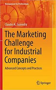 The Marketing Challenge for Industrial Companies: Advanced Concepts and Practices (Repost)