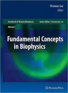 Fundamental Concepts in Biophysics: Volume 1 (Handbook of Modern Biophysics) (repost)