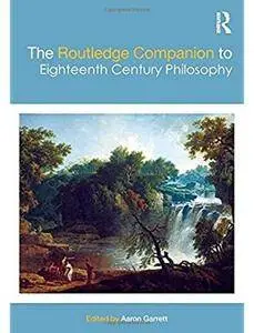 The Routledge Companion to Eighteenth Century Philosophy [Repost]