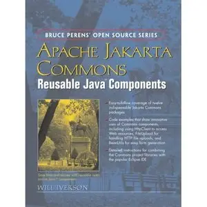 Apache Jakarta Commons: Reusable Java(TM) Components by Will Iverson [Repost]