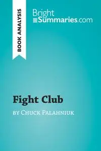 «Fight Club by Chuck Palahniuk (Book Analysis)» by Bright Summaries