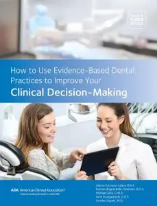 How to Use Evidence-Based Dental Practices to Improve Your Clinical Decision-Making