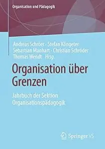 Organisation über Grenzen: Jahrbuch der Sektion Organisationspädagogik