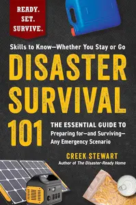 Disaster Survival 101: The Essential Guide to Preparing for―and Surviving―Any Emergency Scenario (Ready. Set. Survive.)