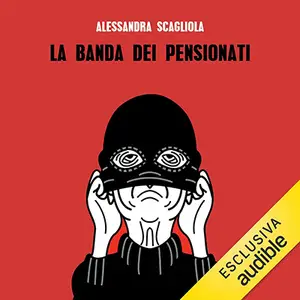 «La banda dei pensionati» by Alessandra Scagliola