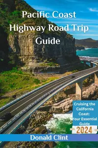 Pacific Coast Highway Road Trip Guide 2024: Cruising the California Coast: Your Essential Guide