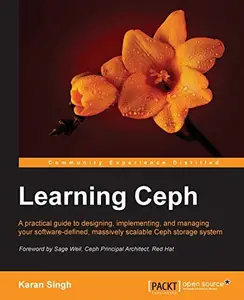 Learning Ceph: a practical guide to designing, implementing, and managing your software-defined, massively scalable Ceph storag