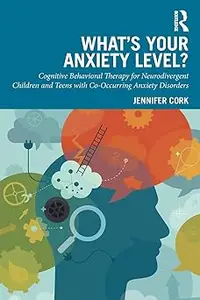 What's Your Anxiety Level? Cognitive Behavioral Therapy for Neurodivergent Children and Teens with Co-Occurring Anxiety