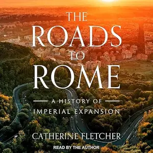 The Roads to Rome: A History of Imperial Expansion [Audiobook]