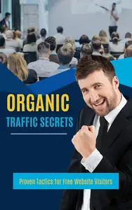 Organic Traffic Secrets: Proven Tactics for Free Website Visitors!