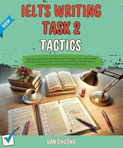 IELTS Writing Task 2 Tactics: Step-by-Step Methods, Advanced Strategies, Tips, Techniques & High-Scoring Answer Structures