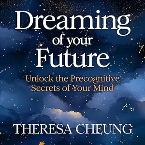 Dreaming of Your Future: Unlock the Precognitive Secrets of Your Mind [Audiobook]