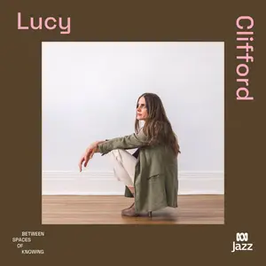 Lucy Clifford - Between Spaces of Knowing (2024) [Official Digital Download]