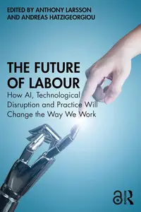 The Future of Labour: How AI, Technological Disruption and Practice Will Change the Way We Work