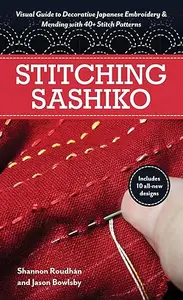 Stitching Sashiko: Visual Guide to Decorative Japanese Embroidery & Mending with 40+ Stitch Patterns