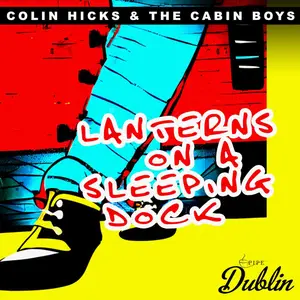 Colin Hicks & the Cabin Boys - Lanterns on a Sleeping Dock (Remastered) (2026) [Official Digital Download]
