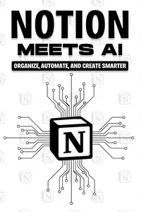 Notion Meets AI: Organize, Automate, and Create Smarter