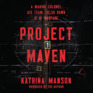 Project Maven: A Marine Colonel, His Team, and the Dawn of AI Warfare [Audiobook]