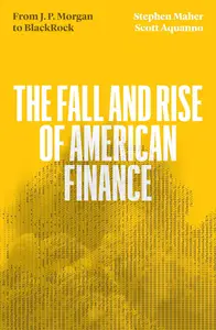 The Fall and Rise of American Finance: From JP Morgan to Blackrock