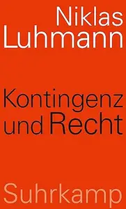 Kontingenz und Recht: Rechtstheorie im interdisziplinären Zusammenhang