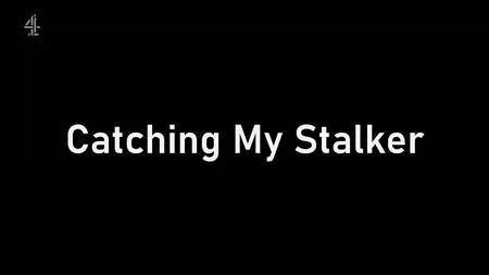 Channel 4 - Catching My Stalker (2025)