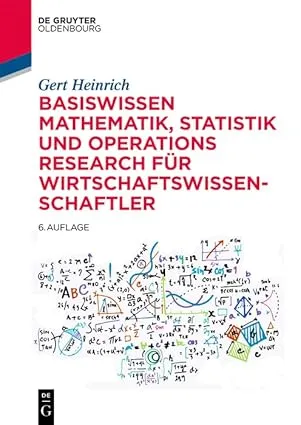 Basiswissen Mathematik, Statistik und Operations Research für Wirtschaftswissenschaftler, 6. Auflage