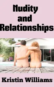 Nudity and Relationships: Building Trust, Intimacy, and Connection with Others Through Nakedness