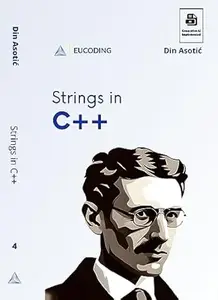 Strings in C++: The Fourth Step in C++ Learning (C++ Programming Book 4)