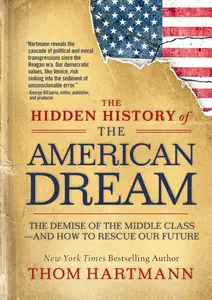 The Hidden History of the American Dream: The Demise of the Middle Class―and How to Rescue Our Future