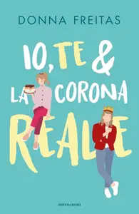 Donna Freitas - Io, te & la corona reale