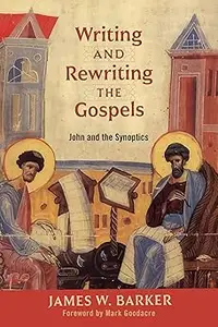 Writing and Rewriting the Gospels: John and the Synoptics