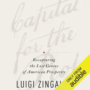 A Capitalism for the People: Recapturing the Lost Genius of American Prosperity