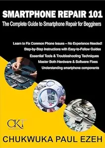 Smartphone Repair 101: The Complete Guide to Smartphone Repair for Beginners