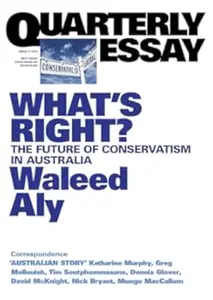 Quarterly Essay 37 What's Right?: The Future of Conservatism in Australia