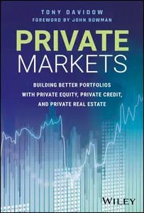 Private Markets: Building Better Portfolios with Private Equity, Private Credit, and Private Real Estate