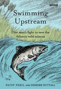 Swimming Upstream: One Man’s Fight To Save the Atlantic Wild Salmon