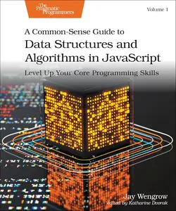 A Common-Sense Guide to Data Structures and Algorithms in Javascript, Volume 1