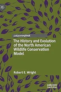 The History and Evolution of the North American Wildlife Conservation Model