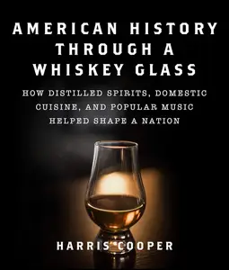 American History Through a Whiskey Glass: How Distilled Spirits